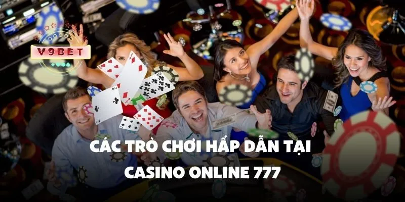 Casino online 777 – Sòng bạc trực tuyến với nhiều trò chơi hấp dẫn 2 Các trò chơi hấp dẫn tại casino online 777