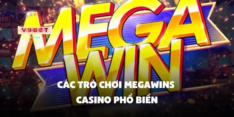 Megawins casino – Sòng bạc trực tuyến với tỷ lệ thắng cao 2 Các trò chơi megawins casino phổ biến