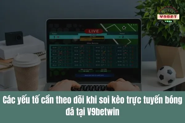 Soi kèo trực tiếp, cập nhật tỷ lệ kèo và dự đoán ngay khi trận đấu diễn ra 2 Soi kèo trực tiếp