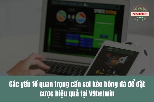 Soi kèo nhận định bóng đá, đưa ra chiến lược đặt cược chính xác 3 soi kèo nhận định bóng đá