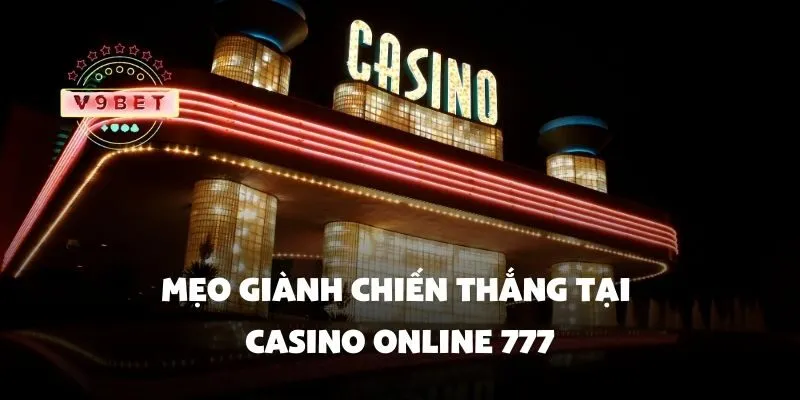 Casino online 777 – Sòng bạc trực tuyến với nhiều trò chơi hấp dẫn 3 Mẹo giành chiến thắng tại casino online 777