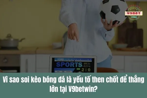 Soi kèo nhận định bóng đá, đưa ra chiến lược đặt cược chính xác 2 soi kèo nhận định bóng đá
